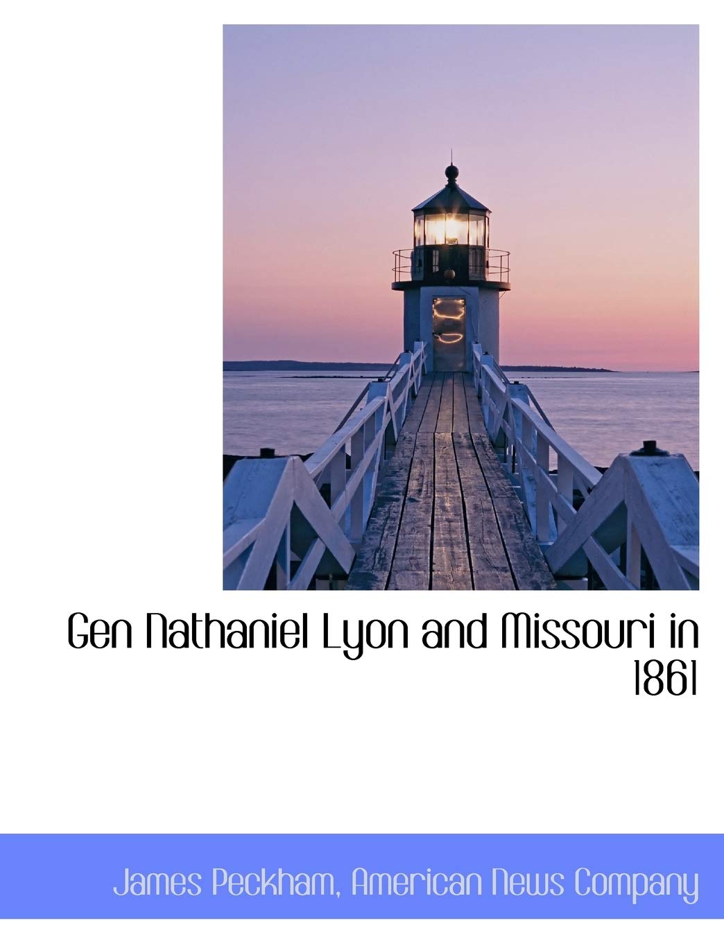 Gen Nathaniel Lyon and Missouri in 1861 Politics & History