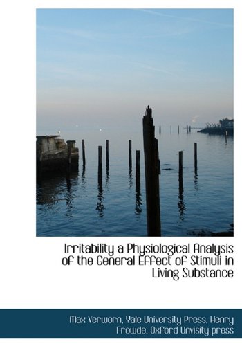 Irritability a Physiological Analysis of the General Effect of Stimuli in Living Substance Politics & History