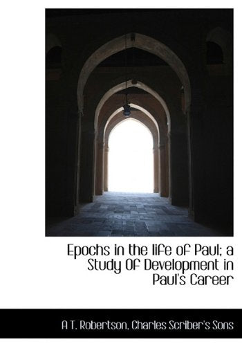 Epochs in the Life of Paul; A Study of Development in Paul's Career Politics & History