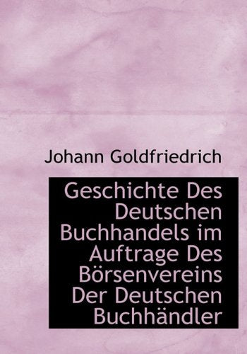 Geschichte Des Deutschen Buchhandels Im Auftrage Des Borsenvereins Der Deutschen Buchhandler Politics & History