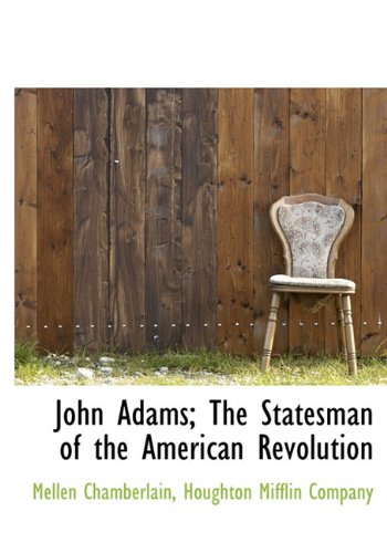 John Adams; The Statesman of the American Revolution Politics & History