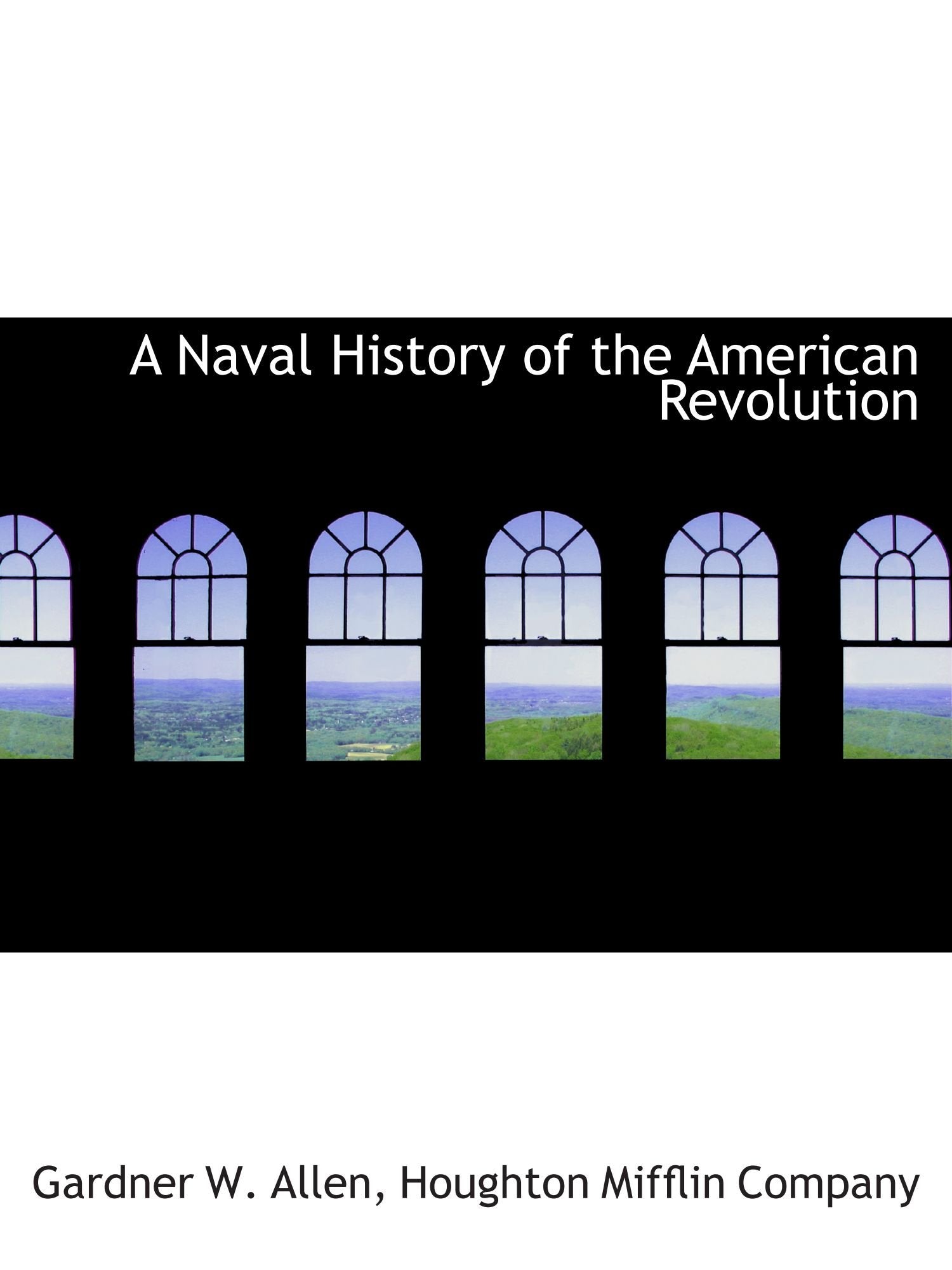 A Naval History of the American Revolution Politics & History