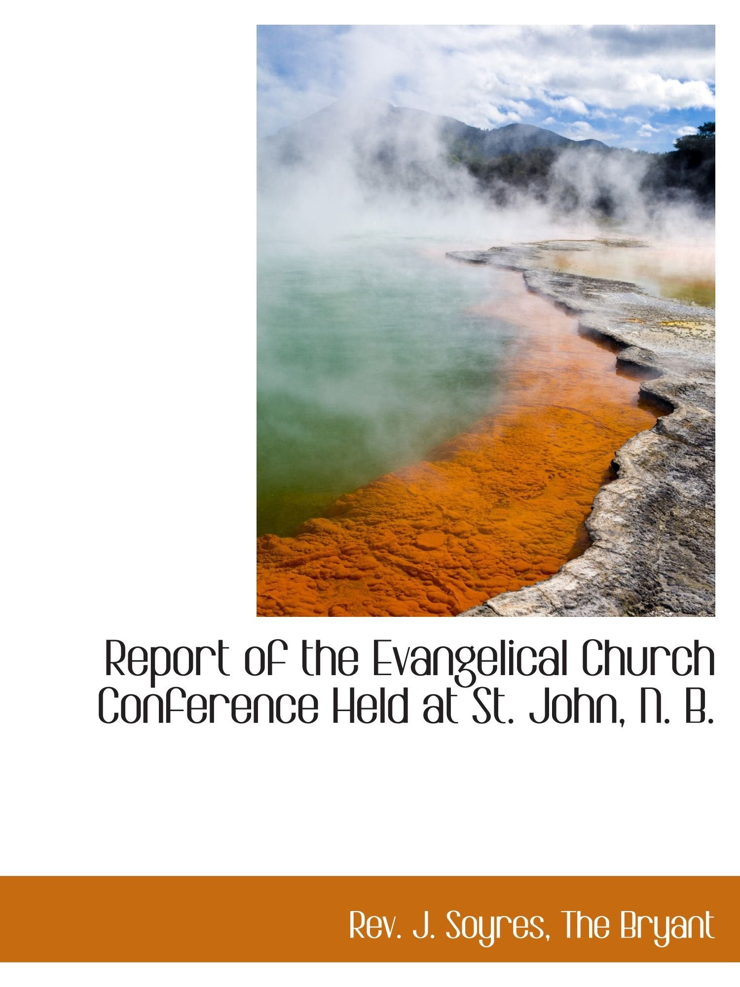 Report of the Evangelical Church Conference Held at St. John, N. B. Politics & History