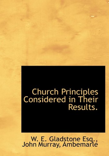 Church Principles Considered in Their Results. Politics & History