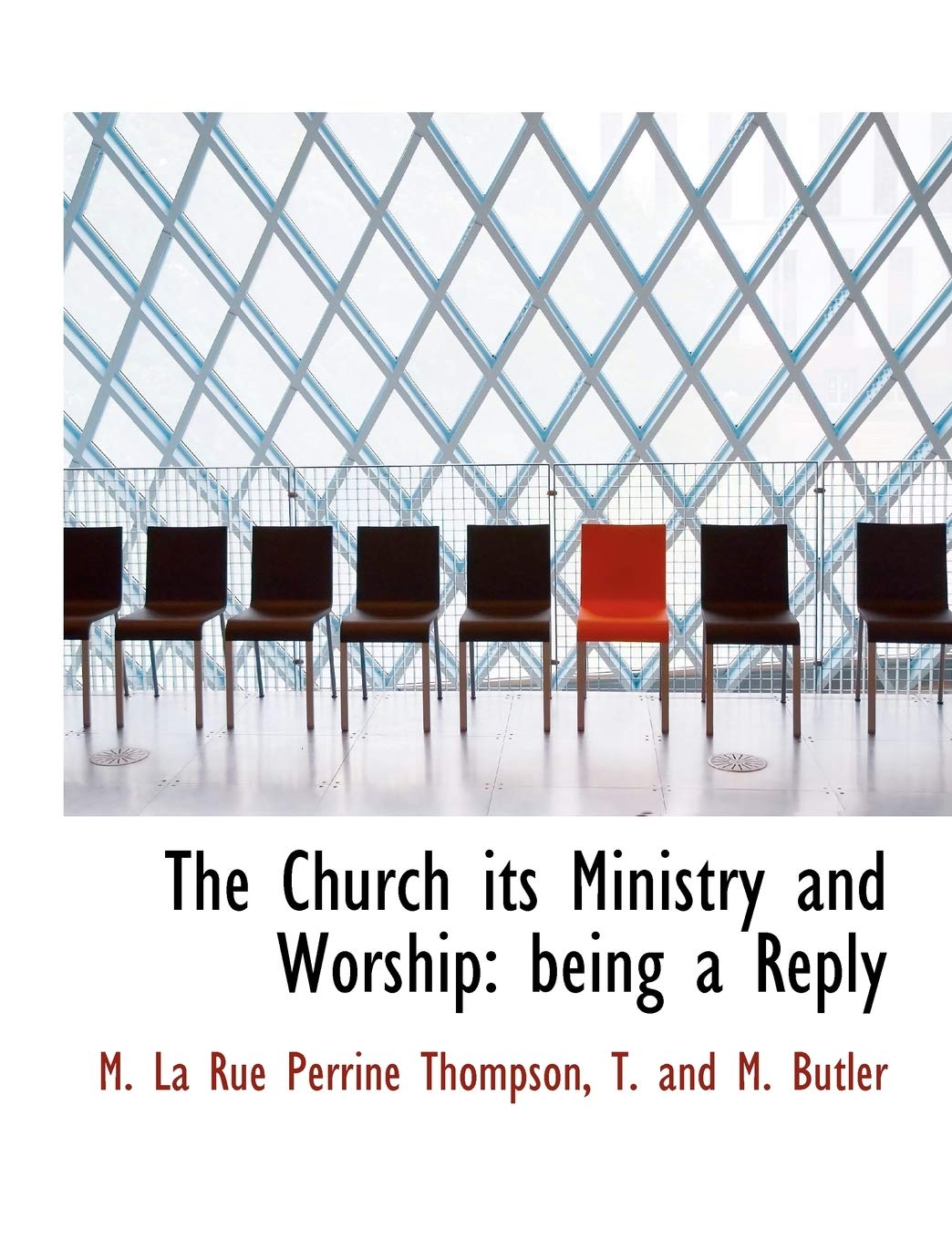 The Church Its Ministry and Worship: Being a Reply Politics & History