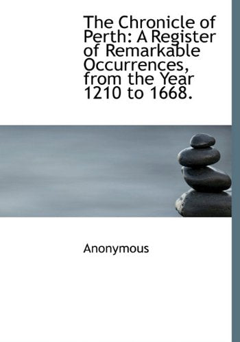 The Chronicle of Perth: A Register of Remarkable Occurrences, from the Year 1210 to 1668. Politics & History