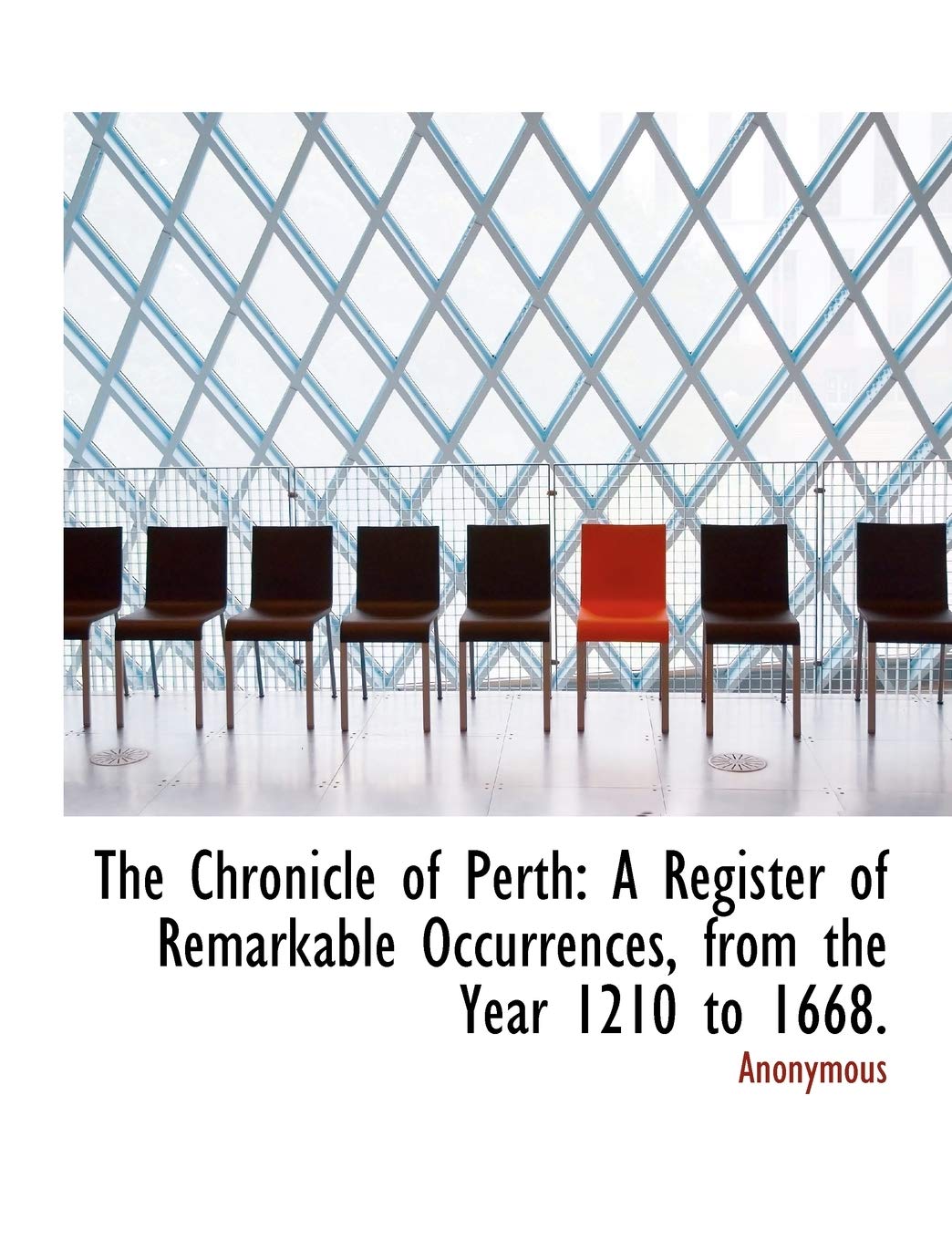 The Chronicle of Perth: A Register of Remarkable Occurrences, from the Year 1210 to 1668. Politics & History