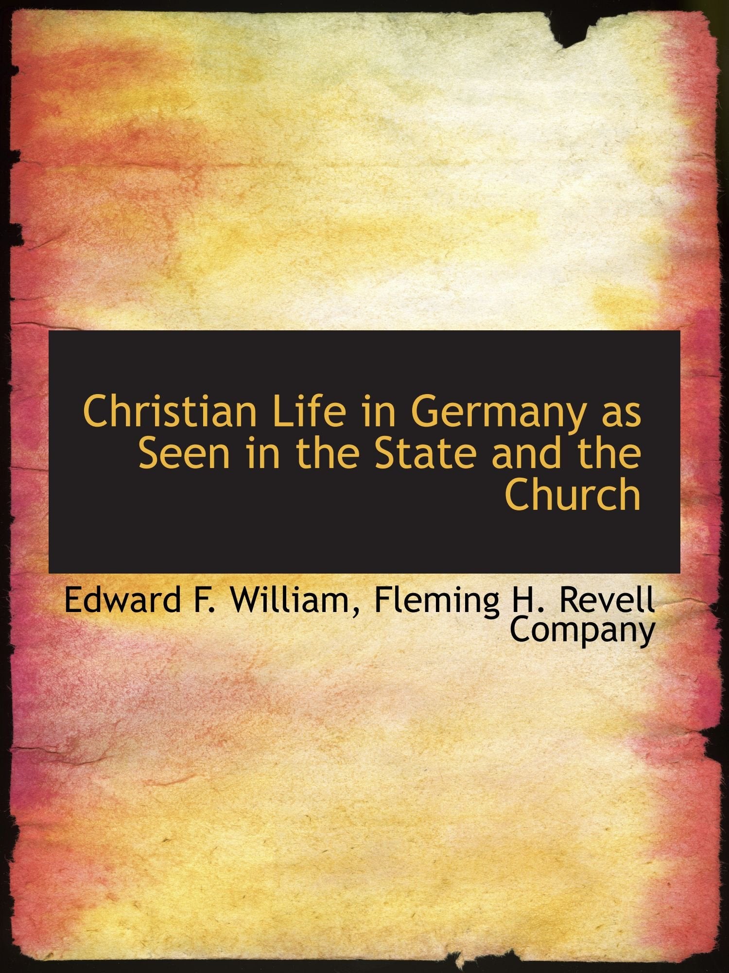 Christian Life in Germany as Seen in the State and the Church Politics & History