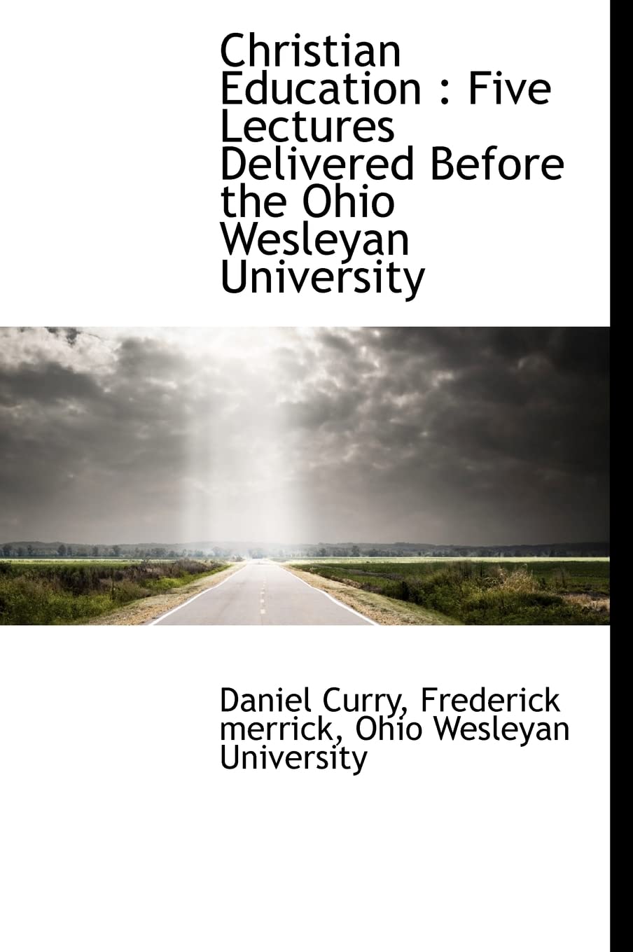 Christian Education: Five Lectures Delivered Before the Ohio Wesleyan University Politics & History
