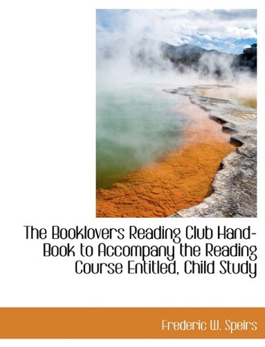 The Booklovers Reading Club Hand-Book to Accompany the Reading Course Entitled, Child Study Politics & History