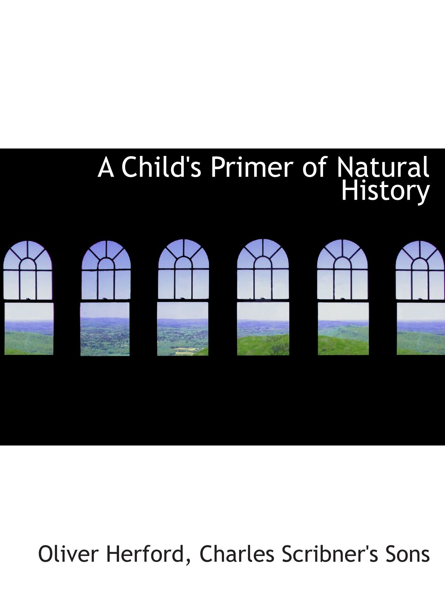 A Child's Primer of Natural History Politics & History