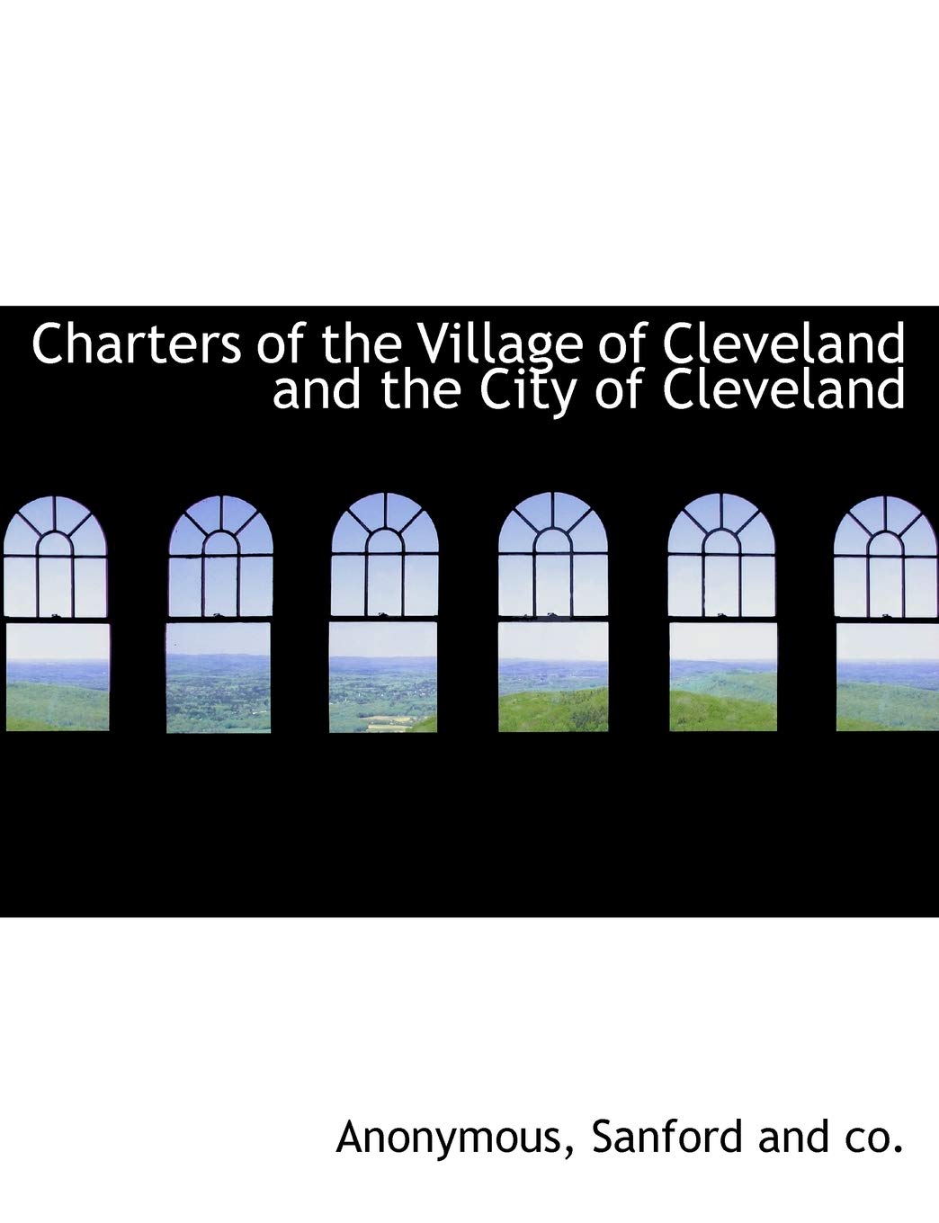 Charters of the Village of Cleveland and the City of Cleveland Politics & History