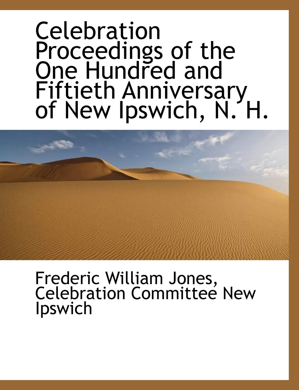 Celebration Proceedings of the One Hundred and Fiftieth Anniversary of New Ipswich, N. H. Politics & History