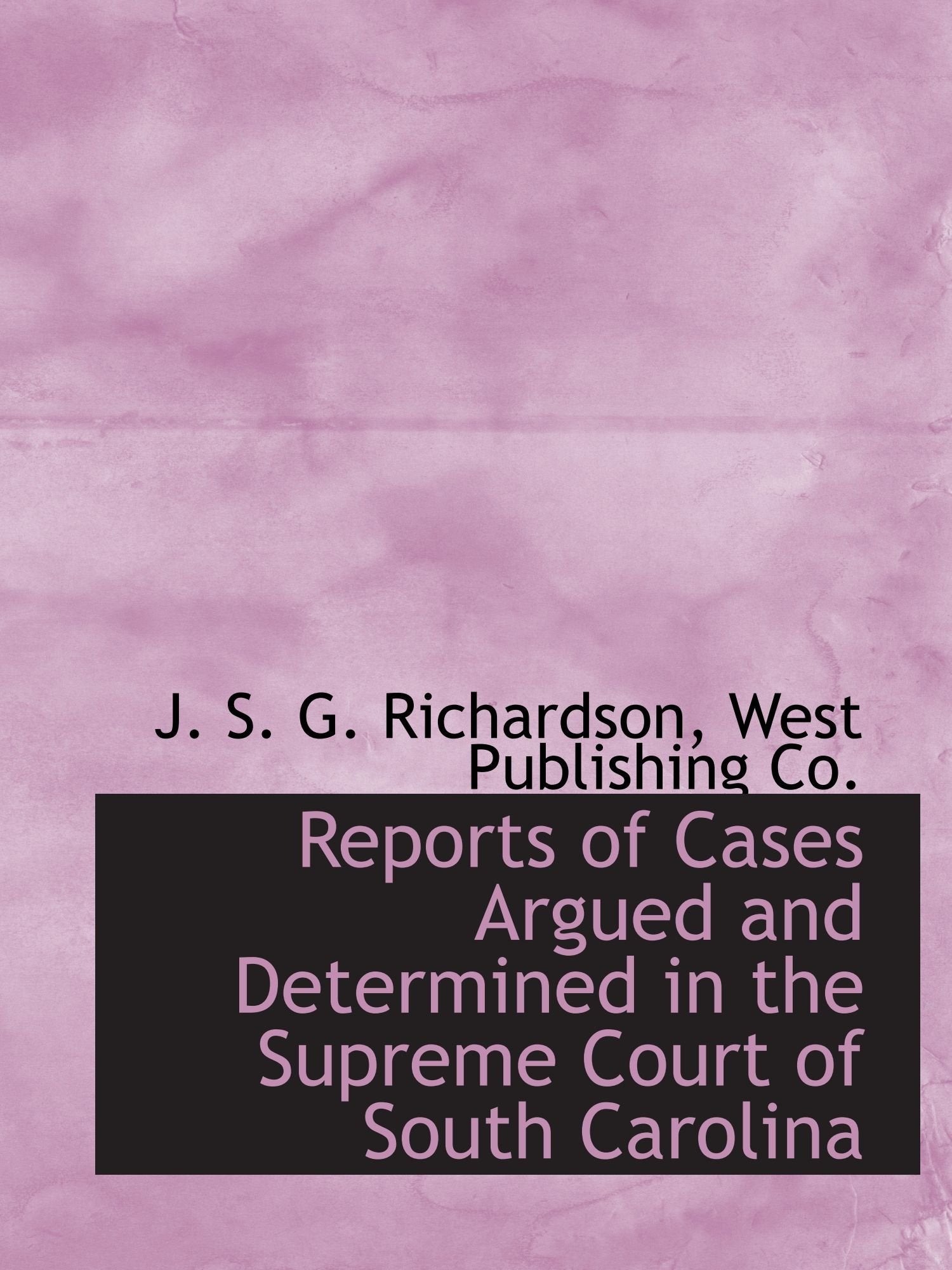 Reports of Cases Argued and Determined in the Supreme Court of South Carolina Politics & History