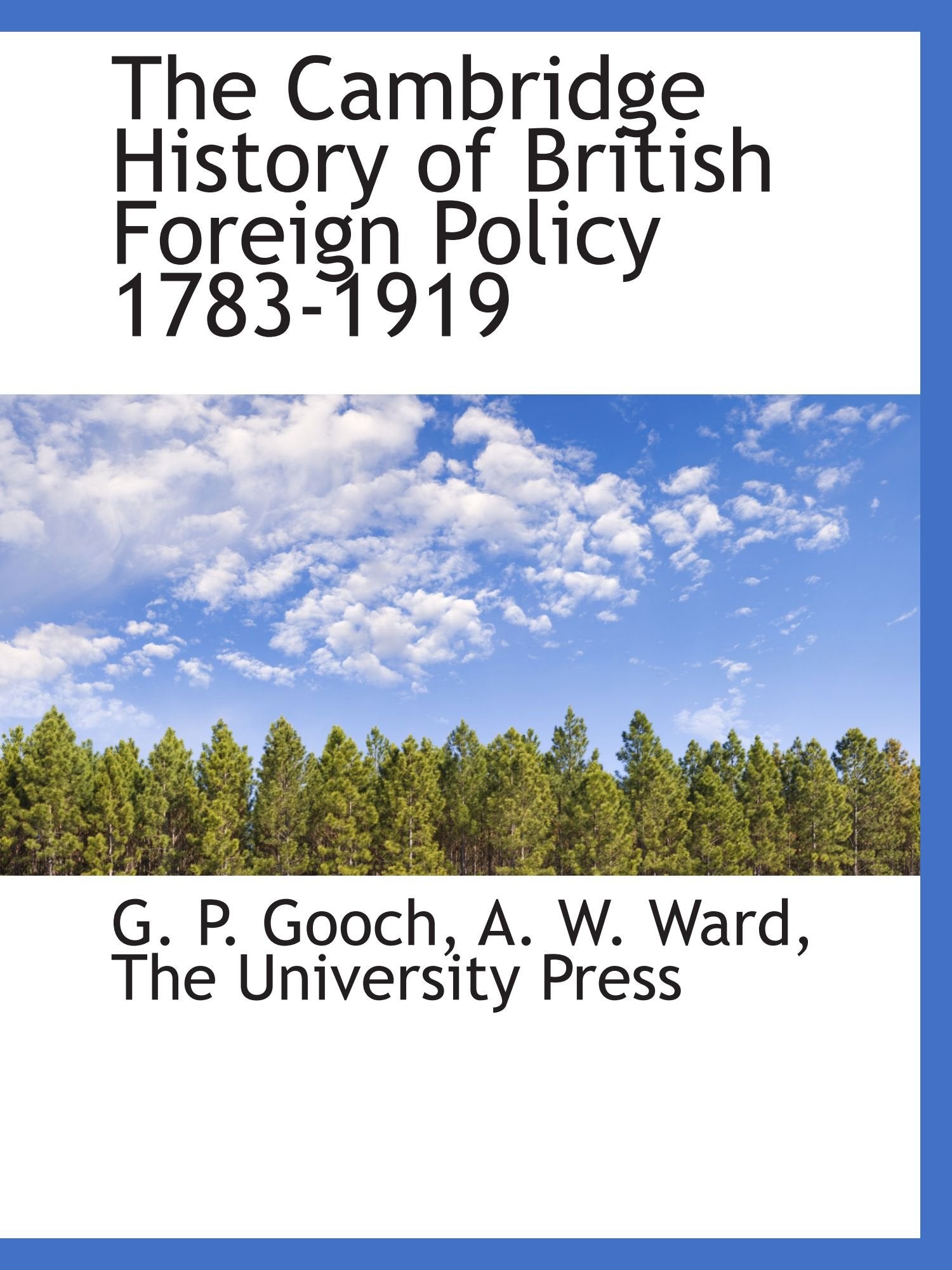 The Cambridge History of British Foreign Policy 1783-1919 Politics & History