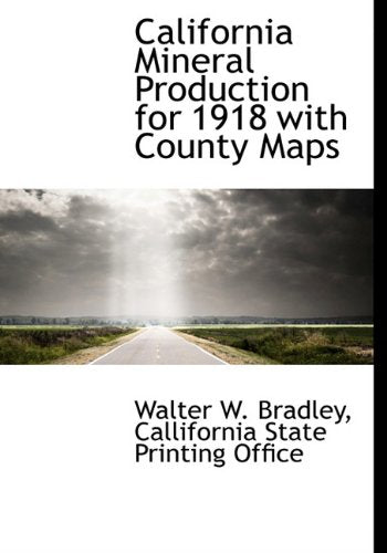 California Mineral Production for 1918 with County Maps Politics & History