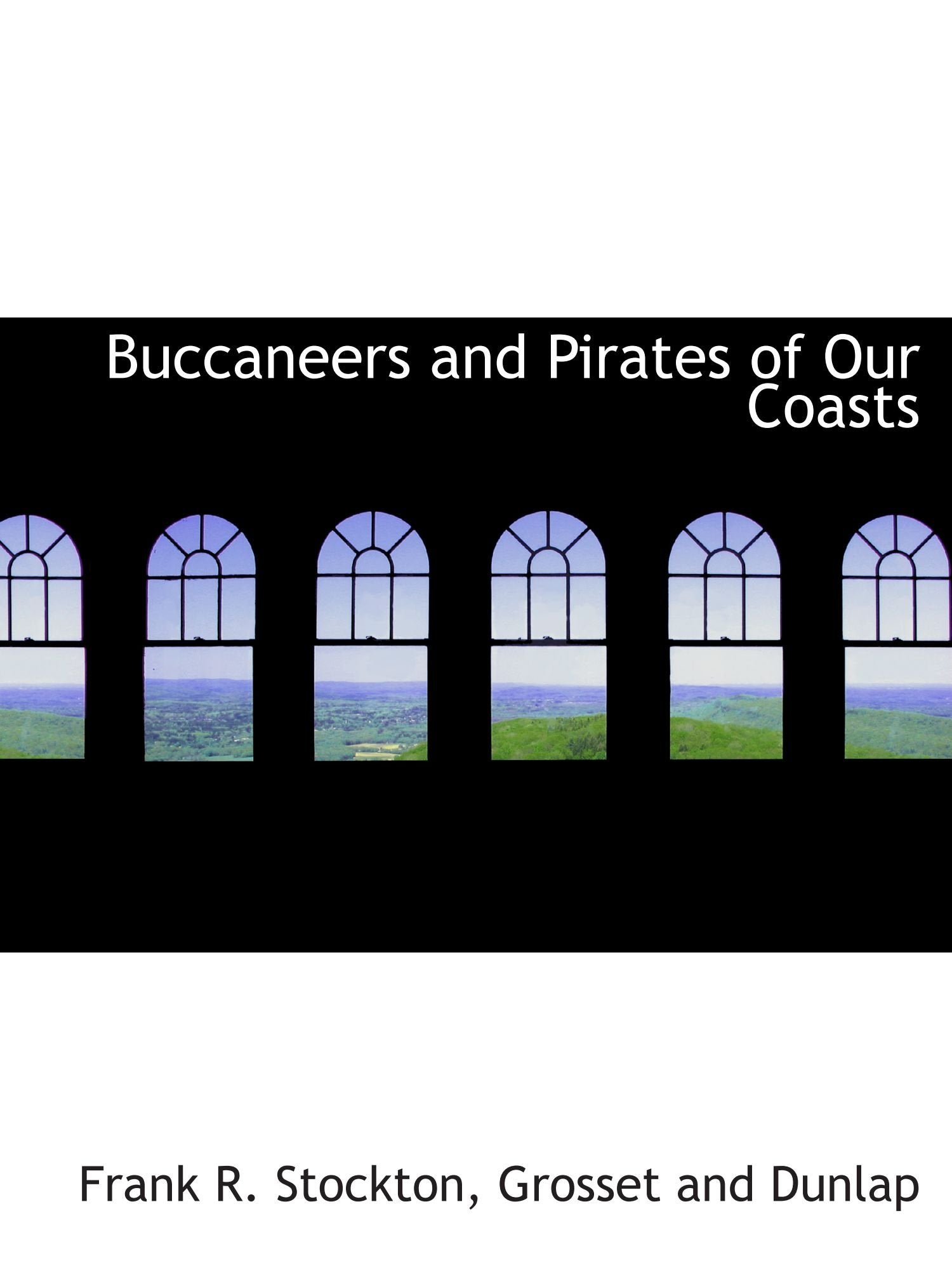Buccaneers and Pirates of Our Coasts Politics & History