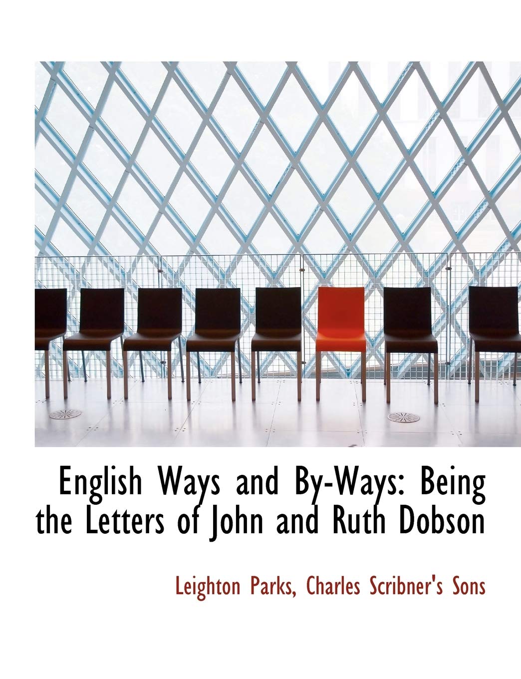 English Ways and By-Ways: Being the Letters of John and Ruth Dobson Politics & History