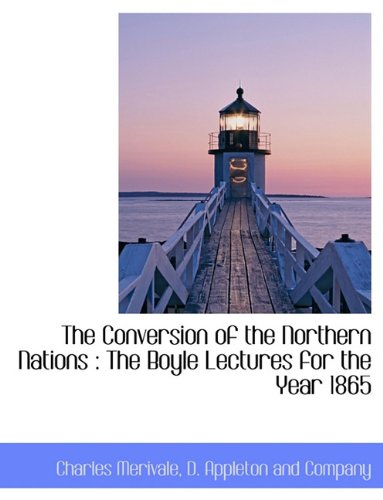 The Conversion of the Northern Nations: The Boyle Lectures for the Year 1865 Contemporary literature