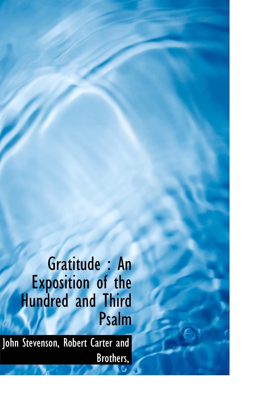 Gratitude: An Exposition of the Hundred and Third Psalm Politics & History