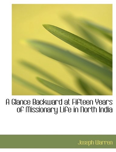A Glance Backward at Fifteen Years of Missionary Life in North India Contemporary literature