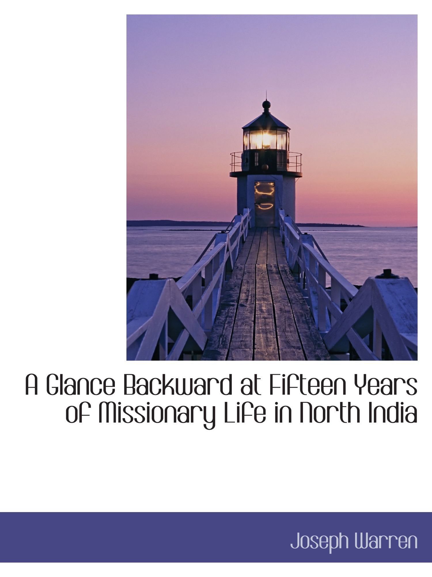 A Glance Backward at Fifteen Years of Missionary Life in North India Politics & History