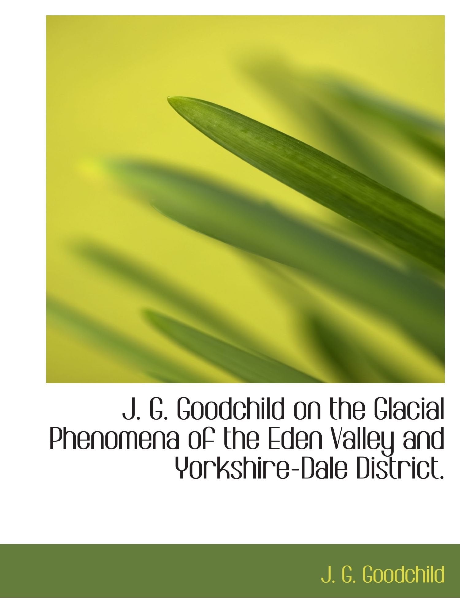 J. G. Goodchild on the Glacial Phenomena of the Eden Valley and Yorkshire-Dale District. Politics & History