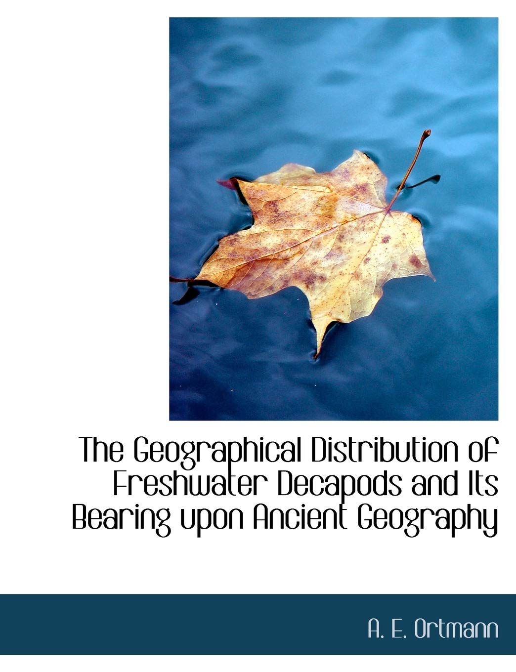 The Geographical Distribution of Freshwater Decapods and Its Bearing Upon Ancient Geography Politics & History