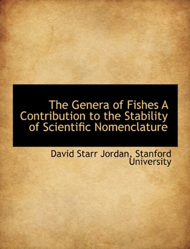 The Genera of Fishes a Contribution to the Stability of Scientific Nomenclature Politics & History