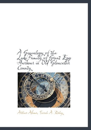 A Genealogy of the Lakefamily of Great Egg Harbour in Old Gloucester County Reference Books