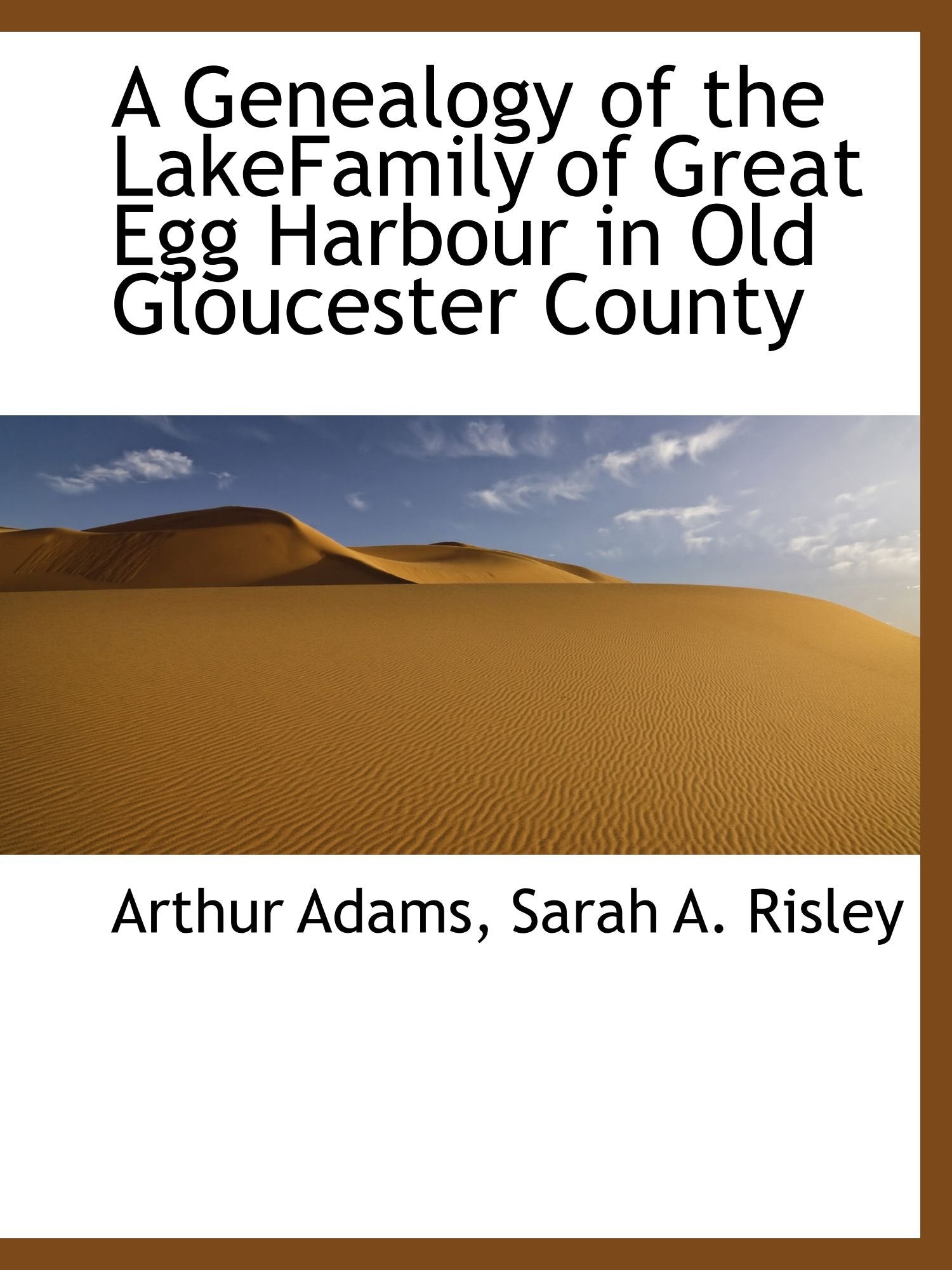 A Genealogy of the LakeFamily of Great Egg Harbour in Old Gloucester County Politics & History