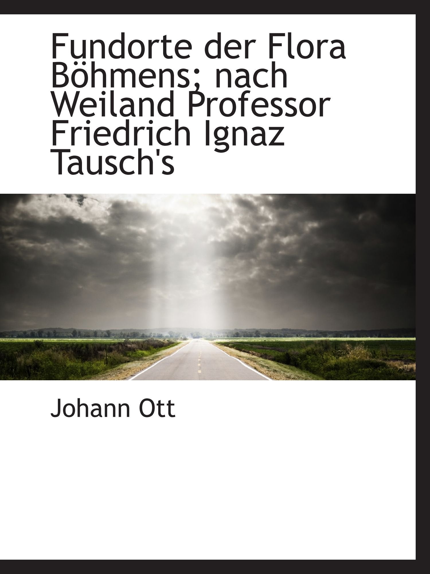 Fundorte der Flora Böhmens; nach Weiland Professor Friedrich Ignaz Tausch's Politics & History