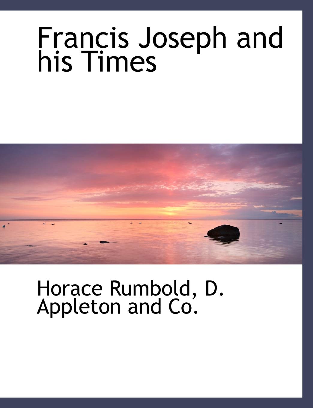 Francis Joseph and His Times Politics & History