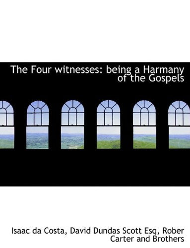 The Four Witnesses: Being a Harmany of the Gospels Politics & History