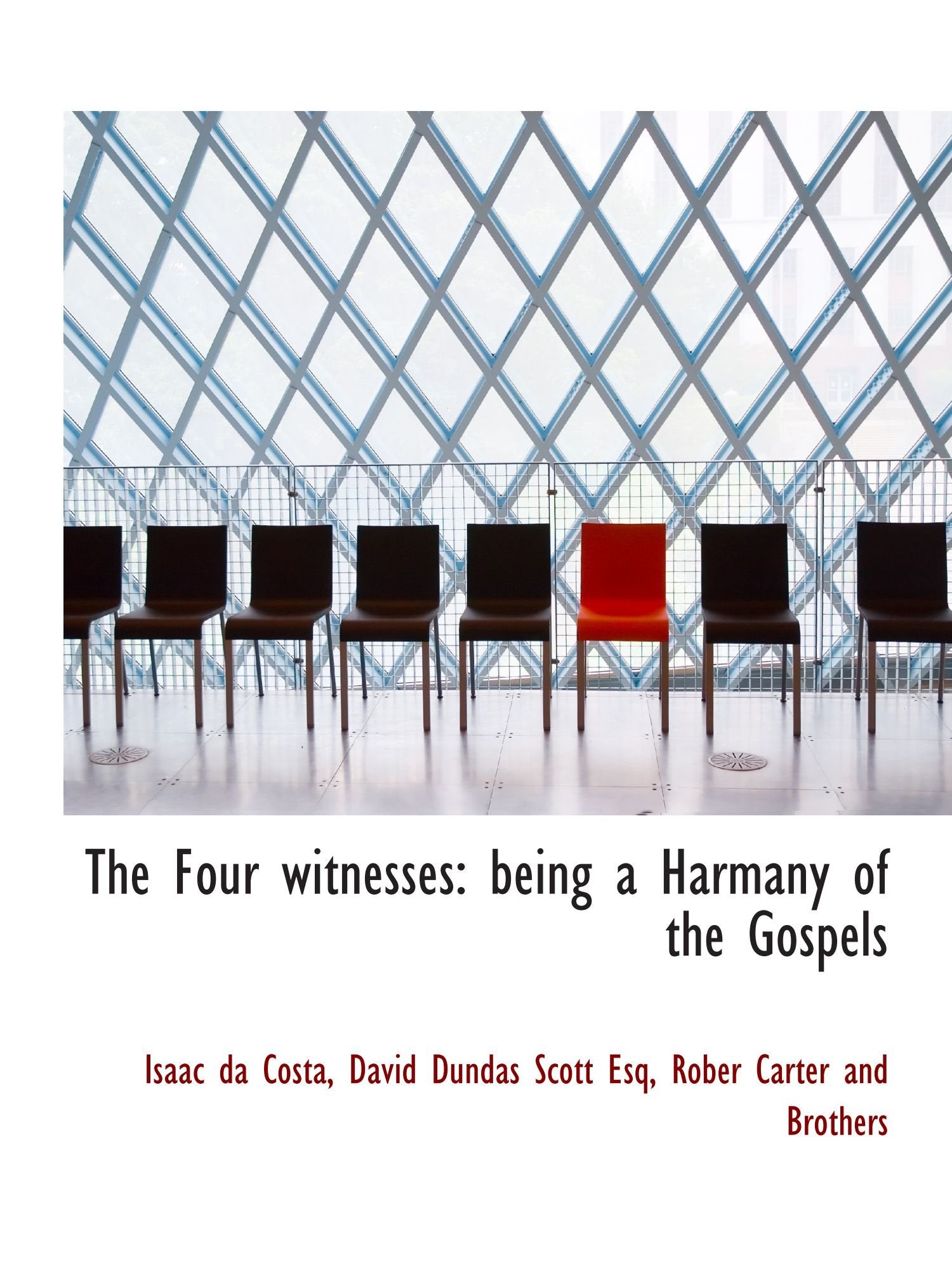 The Four witnesses: being a Harmany of the Gospels Politics & History