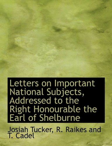 Letters on Important National Subjects, Addressed to the Right Honourable the Earl of Shelburne Politics & History