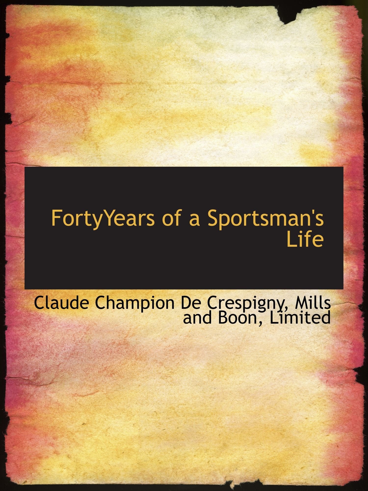 FortyYears of a Sportsman's Life Politics & History
