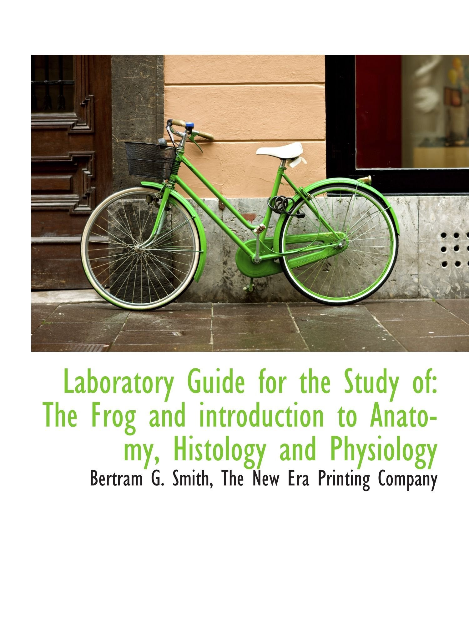 Laboratory Guide for the Study of: The Frog and introduction to Anatomy, Histology and Physiology book
