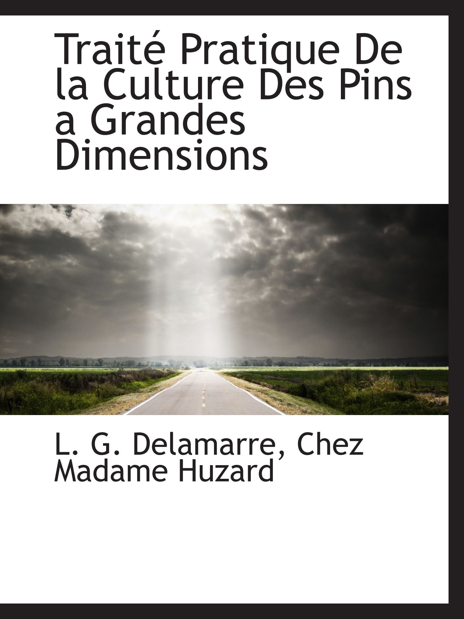 Traité Pratique De la Culture Des Pins a Grandes Dimensions Politics & History
