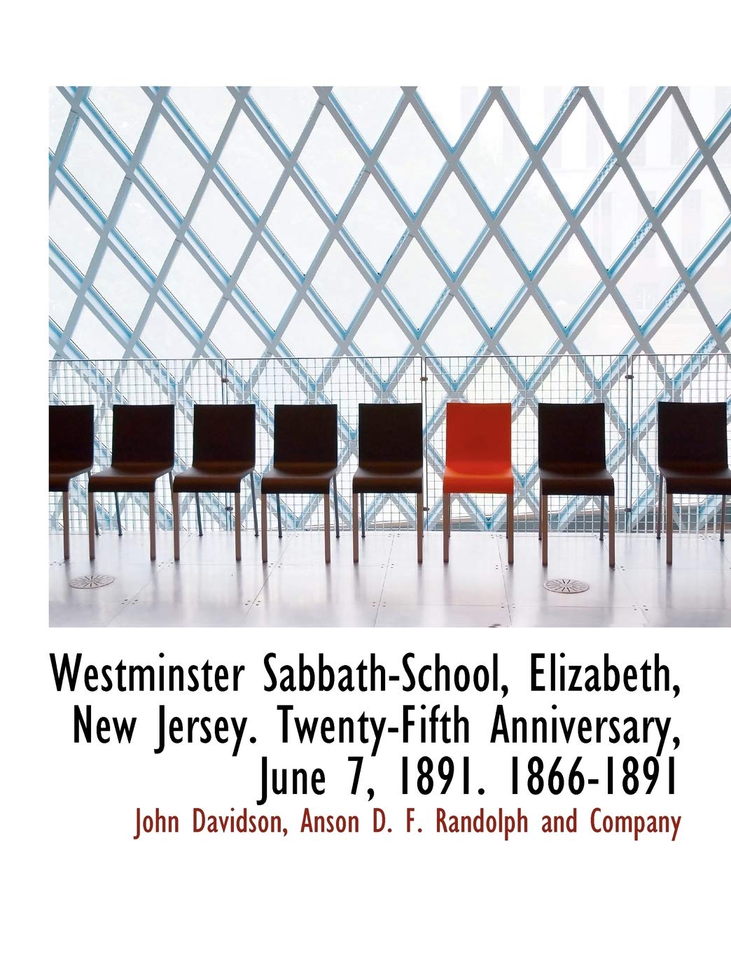 Westminster Sabbath-School, Elizabeth, New Jersey. Twenty-Fifth Anniversary, June 7, 1891. 1866-1891 Politics & History