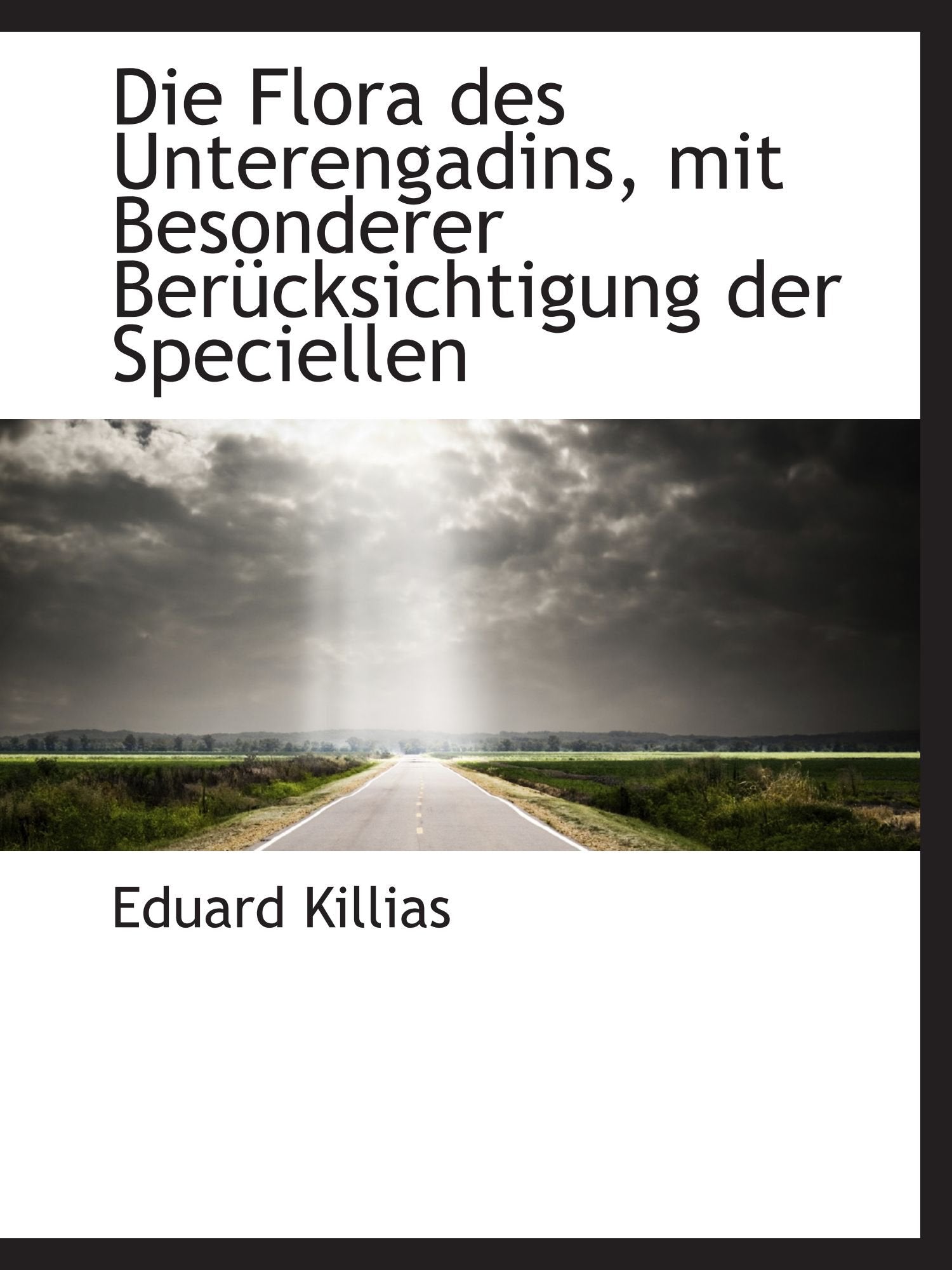 Die Flora des Unterengadins, mit Besonderer Berücksichtigung der Speciellen Politics & History