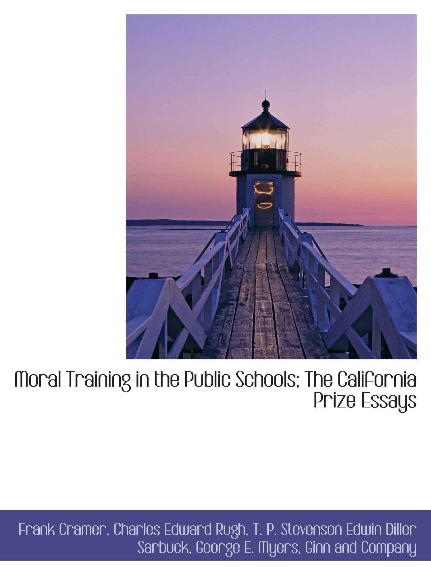 Moral Training in the Public Schools; The California Prize Essays Politics & History