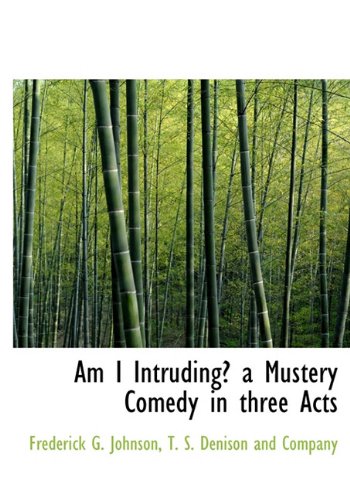 Am I Intruding? a Mustery Comedy in Three Acts Politics & History