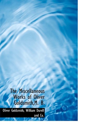 The Miscellaneous Works of Oliver Goldsmith, M. B. Politics & History