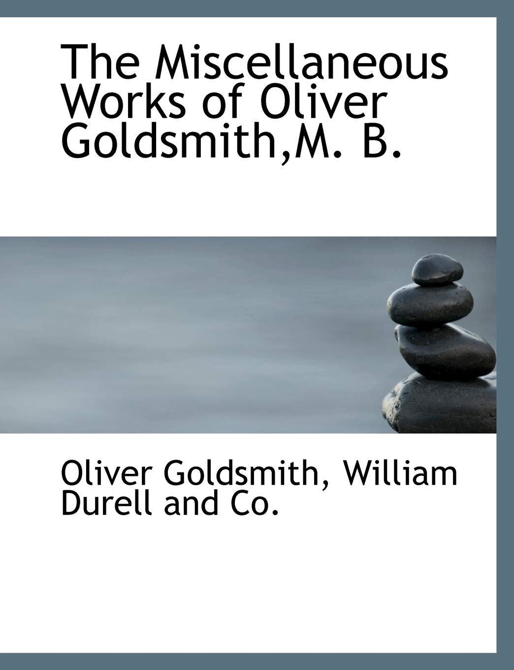 The Miscellaneous Works of Oliver Goldsmith, M. B. Politics & History