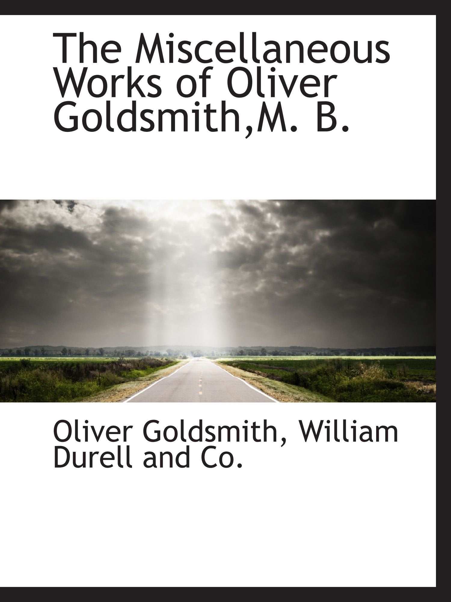 The Miscellaneous Works of Oliver Goldsmith,M. B. Politics & History