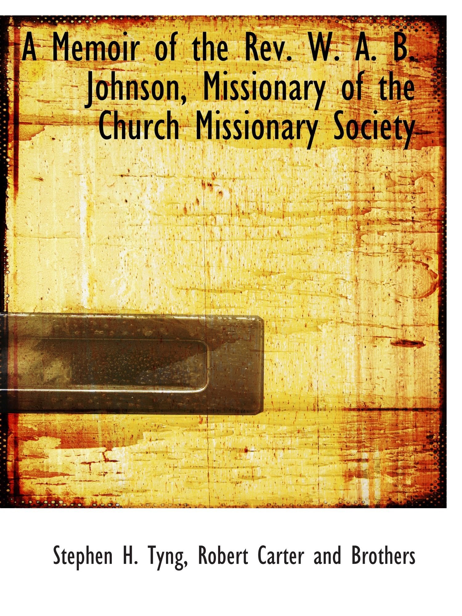 A Memoir of the Rev. W. A. B. Johnson, Missionary of the Church Missionary Society Politics & History