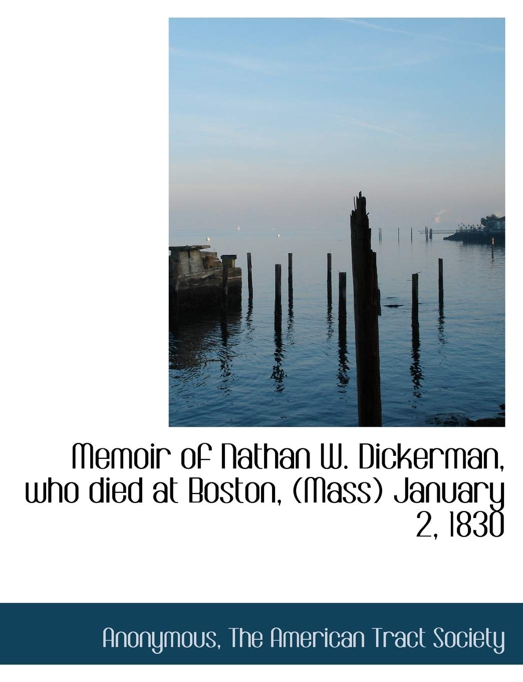 Memoir of Nathan W. Dickerman, Who Died at Boston, (Mass) January 2, 1830 Politics & History