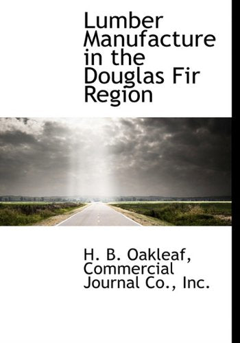 Lumber Manufacture in the Douglas Fir Region Politics & History