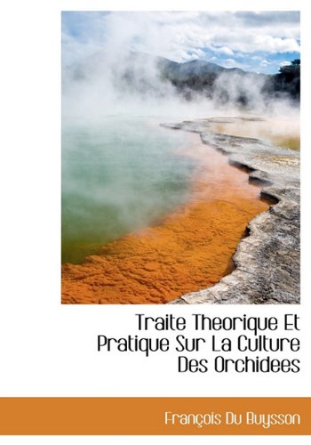 Traite Theorique Et Pratique Sur La Culture Des Orchidees Politics & History